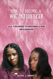 How to become a wig influencer: All you need to become a wig influencer